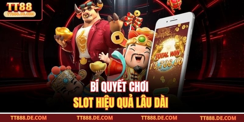 Bí quyết chơi slot hiệu quả lâu dài