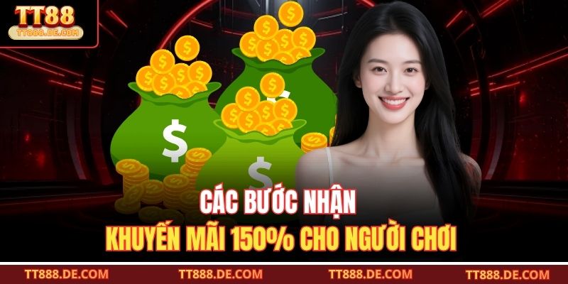 Các bước nhận khuyến mãi 150% cho người chơi