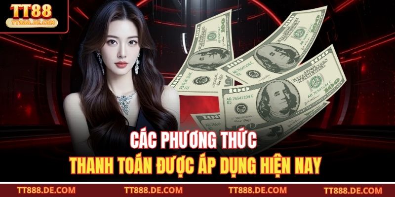 Các phương thức thanh toán được áp dụng hiện nay