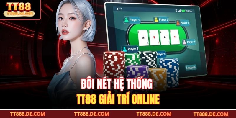 Đôi nét hệ thống TT88 giải trí online