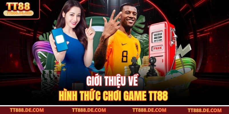 Giới thiệu về hình thức chơi game TT88