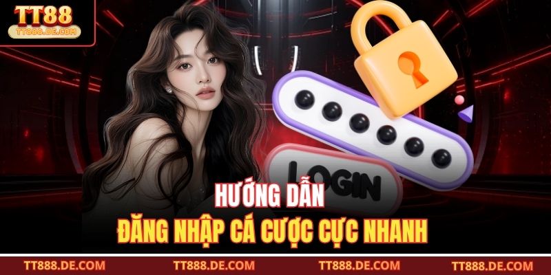 Hướng dẫn đăng nhập cá cược cực nhanh