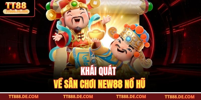 Khái quát về sân chơi New88 nổ hũ