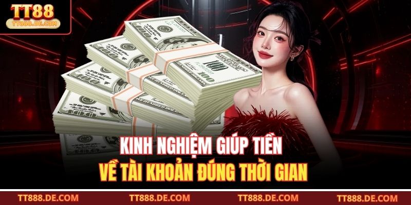 Kinh nghiệm giúp tiền về tài khoản đúng thời gian