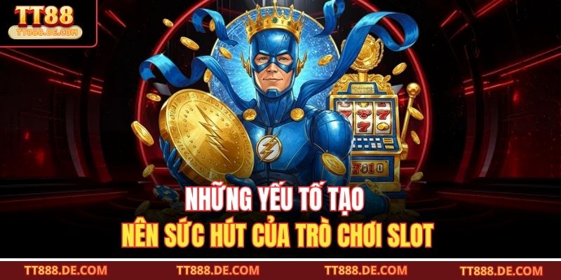 Những yếu tố tạo nên sức hút của trò chơi slot