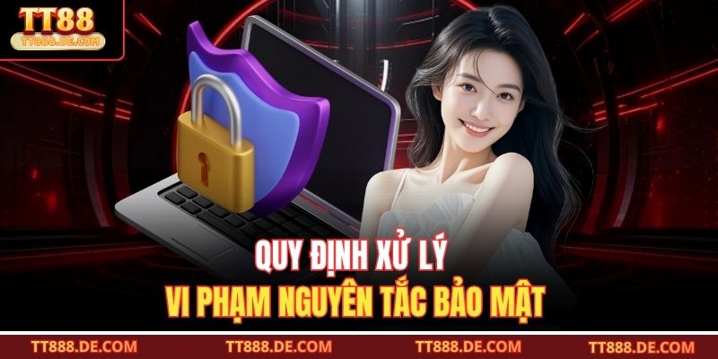 Quy định xử lý vi phạm nguyên tắc bảo mật