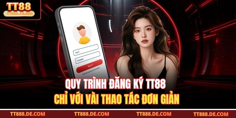 Quy trình đăng ký TT88 chỉ với vài thao tác đơn giản