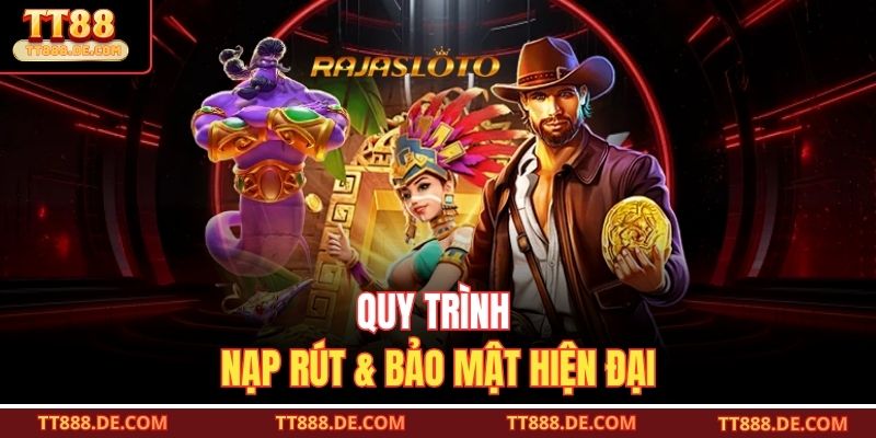 Quy trình nạp rút & bảo mật hiện đại
