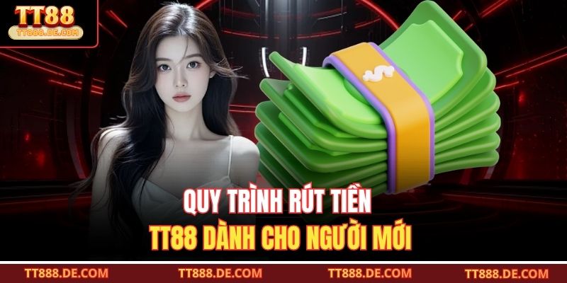 Quy trình rút tiền TT88 dành cho người mới