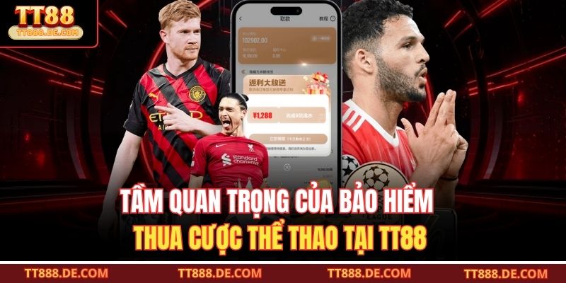 Tầm quan trọng của bảo hiểm thua cược thể thao tại TT88