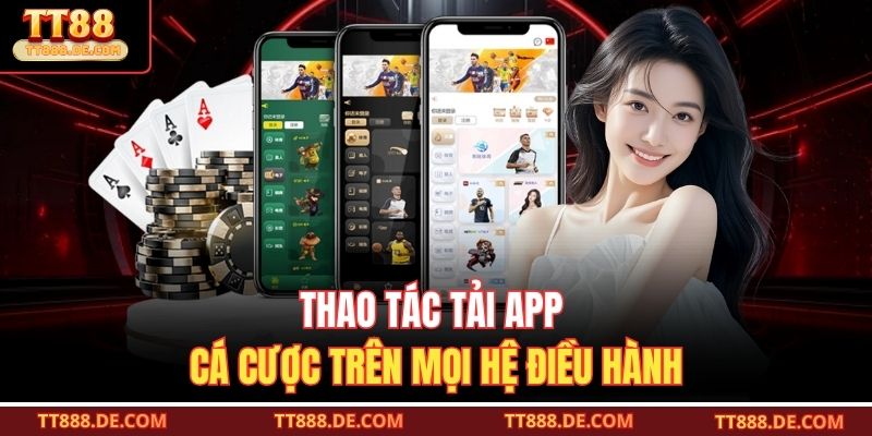 Thao tác tải app cá cược trên mọi hệ điều hành