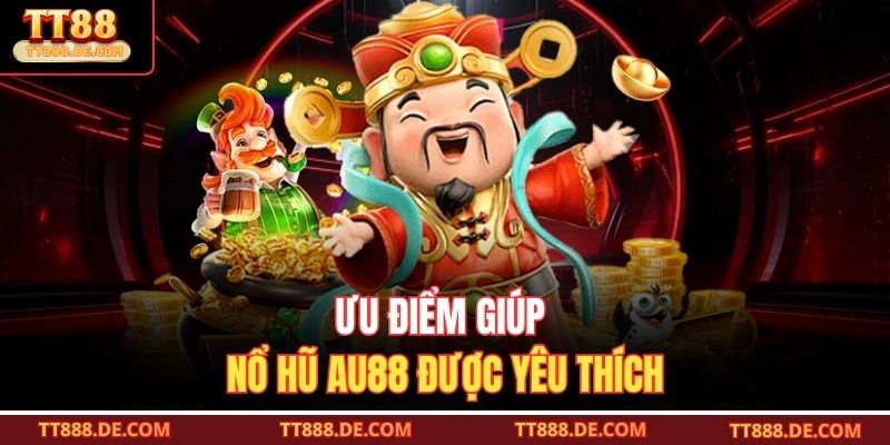 Ưu điểm giúp nổ hũ AU88 được yêu thích