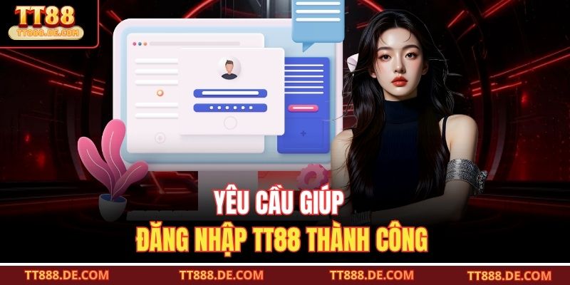 Yêu cầu giúp đăng nhập TT88 thành công
